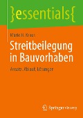 Streitbeilegung in Bauvorhaben - Mario H. Kraus