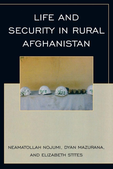 Life and Security in Rural Afghanistan - Neamatollah Nojumi, Dyan Mazurana, Elizabeth Stites