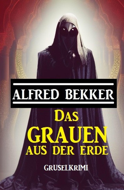 Das Grauen aus der Erde: Gruselkrimi - Alfred Bekker