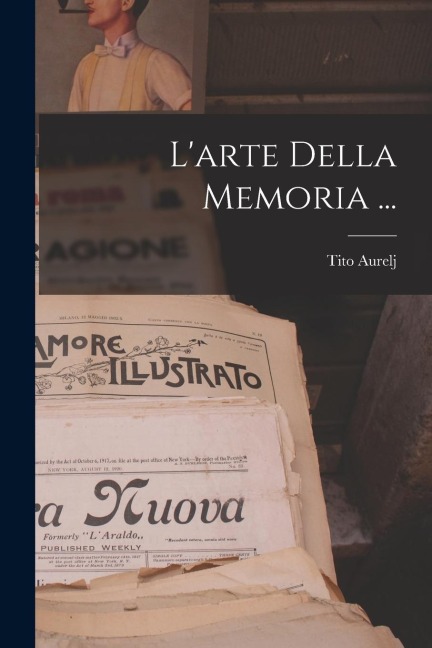 L'arte Della Memoria ... - Tito Aurelj