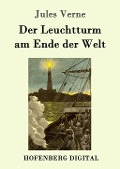Cover-Bild zum Titel 'Der Leuchtturm am Ende der Welt' von 'Jules Verne'