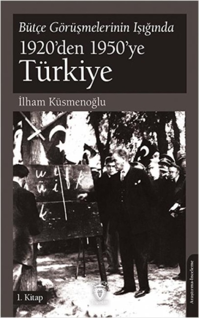 Bütce Görüsmelerinin Isiginda 1920den 1950ye Türkiye;1. Kitap - Ilham Küsmenoglu
