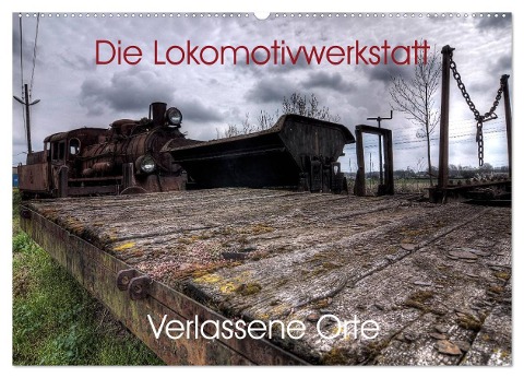 Verlassene Orte - Die Lokomotivwerkstatt (Wandkalender 2024 DIN A2 quer), CALVENDO Monatskalender - Sven Gerard