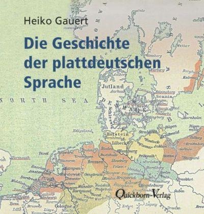 Die Geschichte der plattdeutschen Sprache - Heiko Gauert