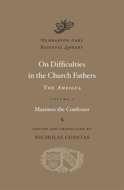 On Difficulties in the Church Fathers: The Ambigua - Maximos The Confessor