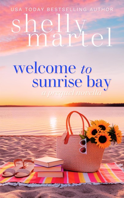 Welcome to Sunrise Bay: A Prequel Novella (The Sunrise Bay Sisters Series, #0) - Shelly Martel