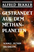 Gestrandet auf dem Methan-Planeten - Alfred Bekker
