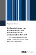 Die Berufsfindung von Abiturientinnen und Abiturienten nichtakademischer Herkunft - Magdalena Bienek