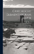 Cover-Bild zum Titel 'Griechische Elementargrammatik: Formenlehre' von 'Franz Hahne'