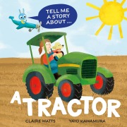 Cover-Bild zum Titel 'Tell Me a Story About: A Tractor' von 'Claire Watts'