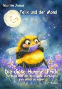 Cover-Bild zum Titel 'Felix und der Mond - Die dicke Hummel Frida - Ein Buch über das Wichtigste überhaupt: sich selbst zu mögen' von 'Martin Jonas'