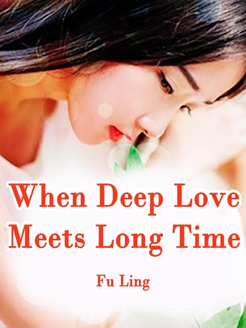 When Deep Love Meets Long Time - Fu Ling