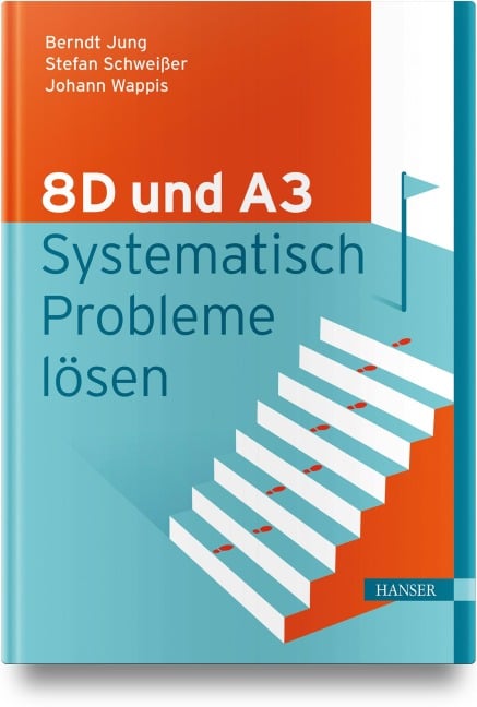 8D und A3 - Systematisch Probleme lösen - Berndt Jung, Stefan Schweißer, Johann Wappis