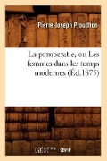 La Pornocratie, Ou Les Femmes Dans Les Temps Modernes (Éd.1875) - Pierre-Joseph Proudhon
