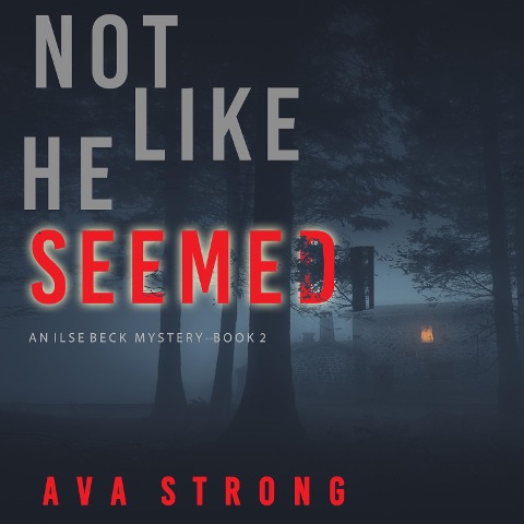 Not Like He Seemed (An Ilse Beck FBI Suspense Thriller¿Book 2) - Ava Strong
