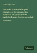 Cover-Bild zum Titel 'Geschichtliche Darstellung des Handels, der Gewerbe und des Ackerbaus der bedeutendsten handeltreibenden Staaten unsrer Zeit' von 'Gustav von Gülich'