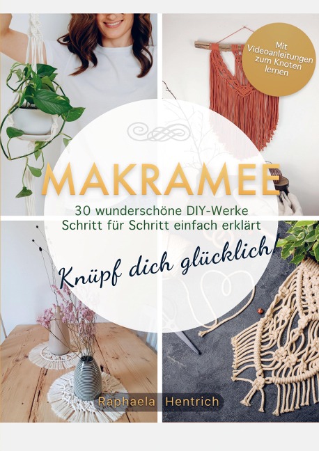 Makramee - Knüpf dich glücklich! 30 wunderschöne DIY-Werke Schritt für Schritt einfach erklärt - Raphaela Hentrich