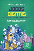Jogos digitais como estratégia de aprendizado - Roger Luz da Rocha