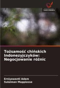 Cover-Bild zum Titel 'To¿samo¿¿ chi¿skich Indonezyjczyków: Negocjowanie ró¿nic' von 'Erniyawanti Adam, Sulaiman Mappiasse'