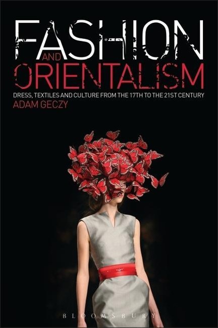 Fashion and Orientalism - Adam Geczy