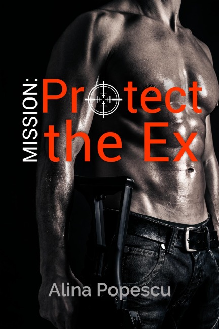 Mission: Protect The Ex - Alina Popescu