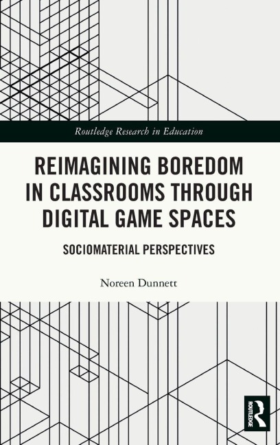 Reimagining Boredom in Classrooms through Digital Game Spaces - Noreen Dunnett