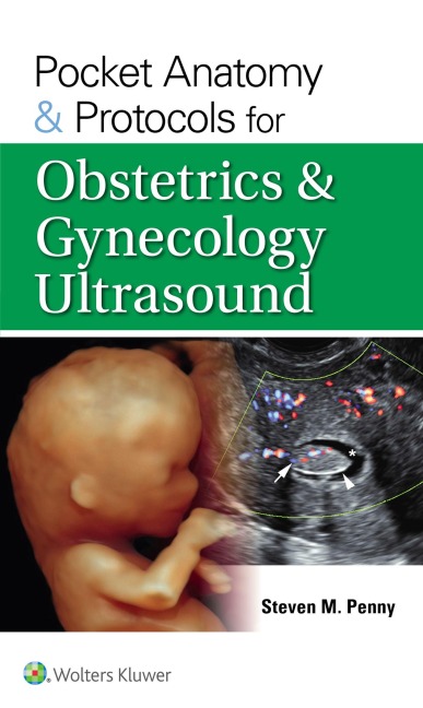 Pocket Anatomy & Protocols for Obstetrics & Gynecology Ultrasound - Steven M Penny