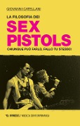 Cover-Bild zum Titel 'La filosofia dei Sex Pistols. Chiunque può farlo, fallo tu stesso!' von 'Giovanni Catellani'