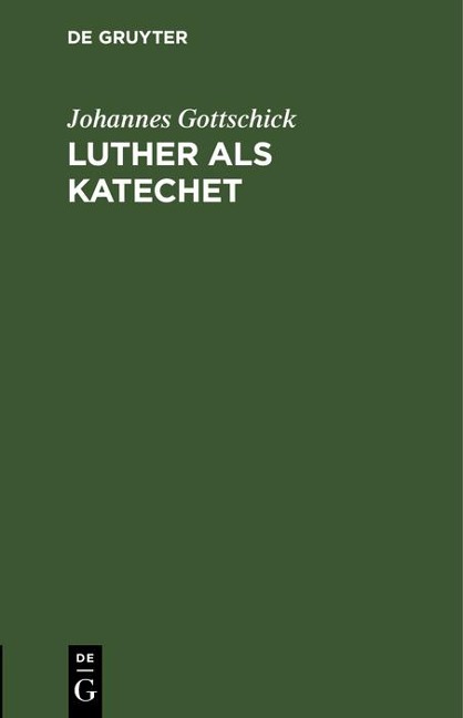 Luther als Katechet - Johannes Gottschick