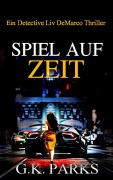 Cover-Bild zum Titel 'Spiel auf Zeit (Ein Detective Liv DeMarco Thriller, #1)' von 'G. K. Parks'