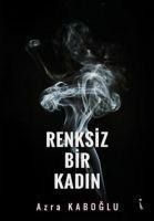 Renksiz Bir Kadin - Azra Kaboglu