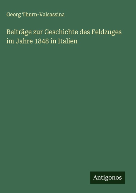 Beiträge zur Geschichte des Feldzuges im Jahre 1848 in Italien - Georg Thurn-Valsassina