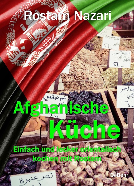 Afghanische Küche - Einfach und lecker orientalisch kochen mit Rostam - Rostam Nazari