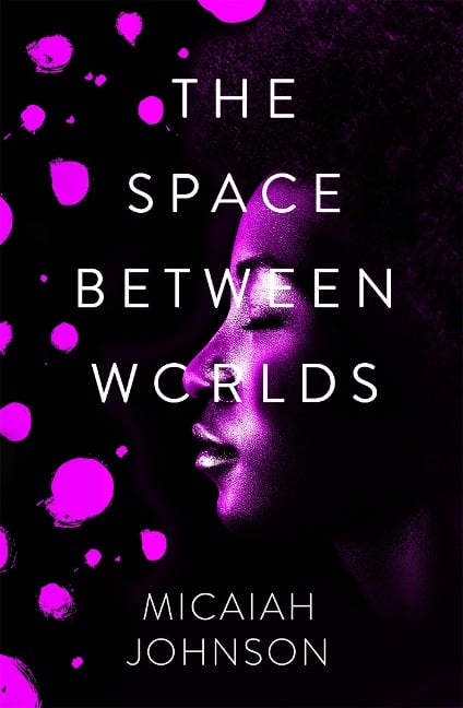 The Space Between Worlds - Micaiah Johnson