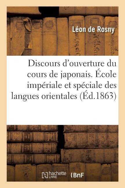 Discours d'ouverture du cours de japonais. École impériale et spéciale des langues orientales - Léon De Rosny