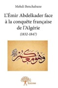 Cover-Bild zum Titel 'L'Émir Abdelkader face à la conquête française de l'Algérie (1832-1847)' von 'Mehdi Benchabane'