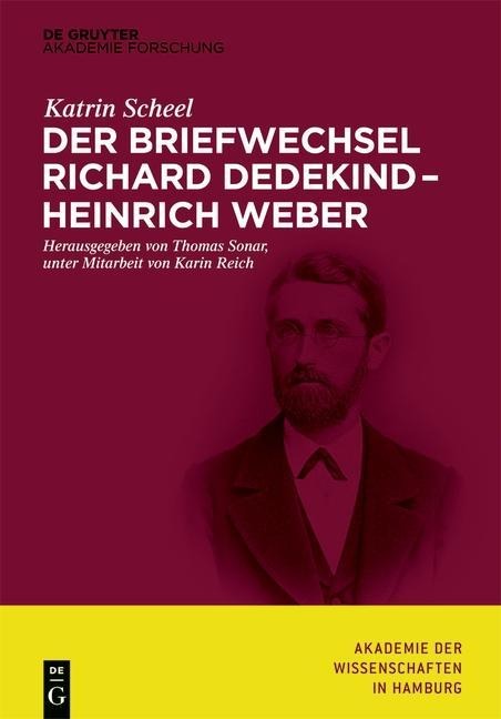 Der Briefwechsel Richard Dedekind - Heinrich Weber - Katrin Scheel