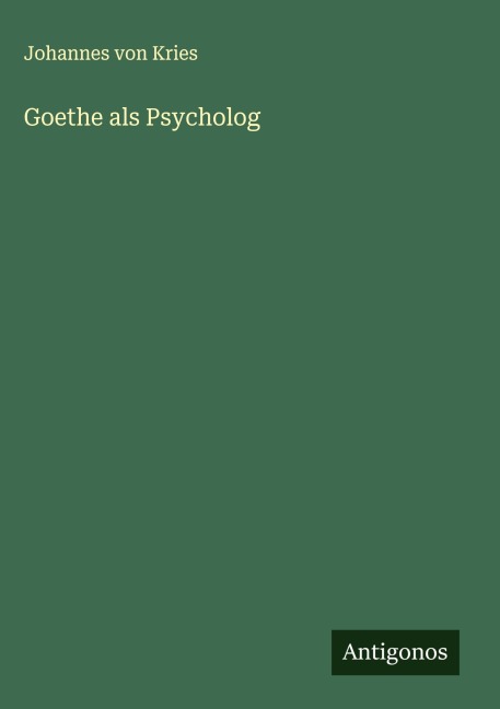 Goethe als Psycholog - Johannes Von Kries