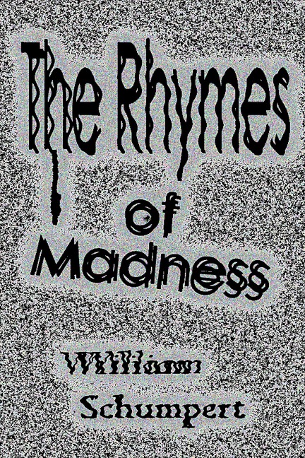The Rhymes of Madness - William Schumpert