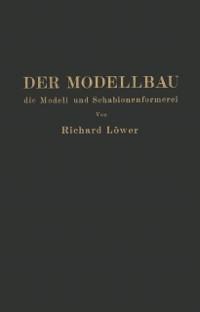 Der Modellbau, die Modell- und Schablonenformerei - R. Löwer