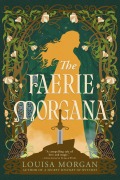 Cover-Bild zum Titel 'The Faerie Morgana' von 'Louisa Morgan'