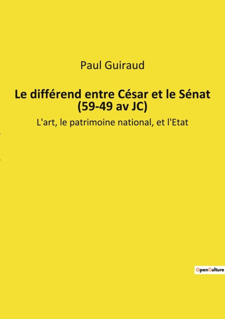 Le différend entre César et le Sénat (59-49 av JC) - Paul Guiraud