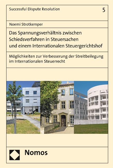 Das Spannungsverhältnis zwischen Schiedsverfahren in Steuersachen und einem Internationalen Steuergerichtshof - Noemi Strotkemper