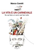 Cover-Bild zum Titel 'La vita è un carnevale. Se sai fare un carro sai fare tutto' von 'Marco Caretti'