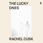 Cover-Bild zum Titel 'The Lucky Ones' von 'Rachel Cusk'