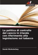 Cover-Bild zum Titel 'La politica di controllo del cancro in Irlanda con riferimento alla legislazione sul tabacco' von 'Sarah McAvinchey'