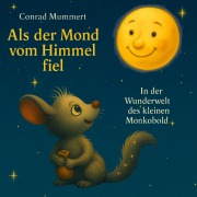Cover-Bild zum Titel 'Als der Mond vom Himmel fiel' von 'Conrad Mummert'