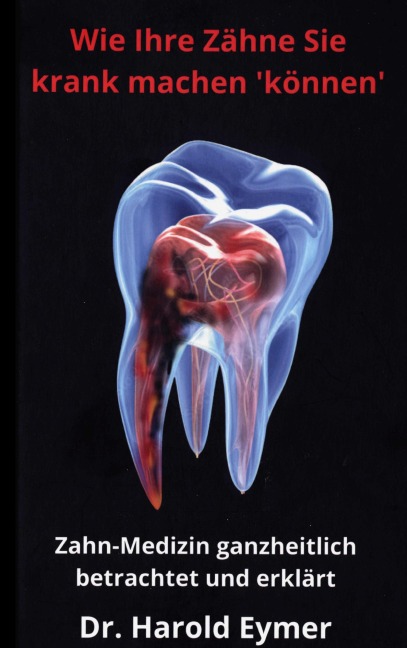 Wie Ihre Zähne Sie krank machen können - Harold Eymer