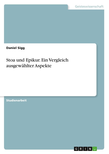Stoa und Epikur. Ein Vergleich ausgewählter Aspekte - Daniel Sigg