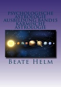 Cover-Bild zum Titel 'Psychologische Astrologie - Ausbildung Band 15: Karmische Astrologie' von 'Beate Helm'
